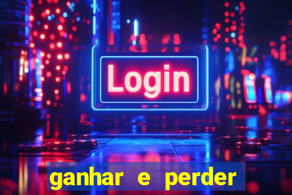 ganhar e perder faz parte do jogo frases